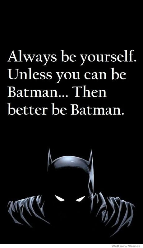 always-be-yourself-unless-you-can-be-batman.jpg