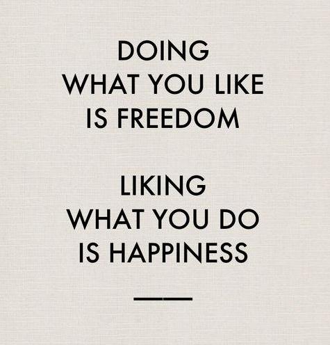 doing-what-you-like-is-freedom-quote-mylusciouslife.jpg