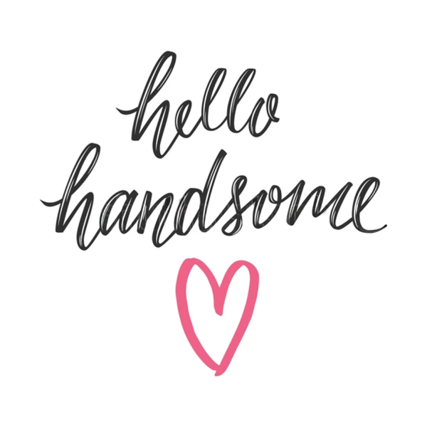Hello Handsome
