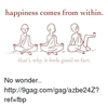 happiness-comes-from-within-m-benton-com-thats-why-it-16706385.png